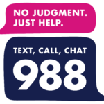 Speech bubbles with the phrases “No judgment. Just help.” and “Text, Call, Chat 988.”